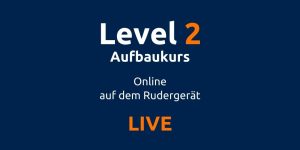 Level 2 Aufbaukurs | auf dem Rudergerät | LIVE | RUDEREI